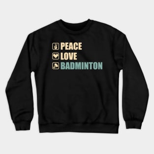 Peace Love Badminton - Funny Badminton Lovers Gift Crewneck Sweatshirt